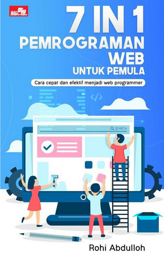 7 IN 1 Pemrograman WEB Utuk Pemula : Cara Cepat dan Efektif Menjadi WEB Programer