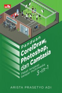 Panduan CorelDraw, Photoshop, dan Camtasia Paket Lengkap Belajar Multimedia 3-In-1
