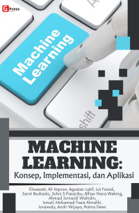 Image of Machine Learning :  ( Konsep, Implementasi, dan Aplikasi )